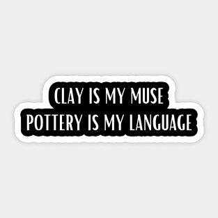 Clay Is my Muse Pottery Is My Language Sticker